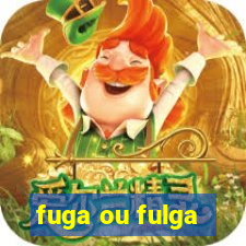 fuga ou fulga